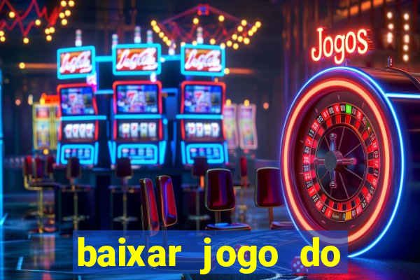 baixar jogo do tigrinho para ganhar dinheiro